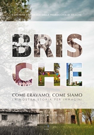 BRISCHE - COME ERAVAMO, COME SIAMO LA NOSTRA STORIA PER IMMAGINI 